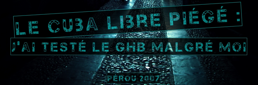 Le cuba libre piégé : j’ai testé le GHB malgré moi…