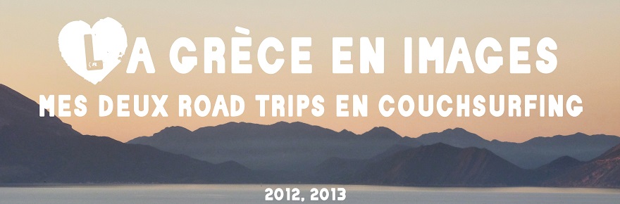 La Grèce en images : mes deux road trips en couchsurfing!