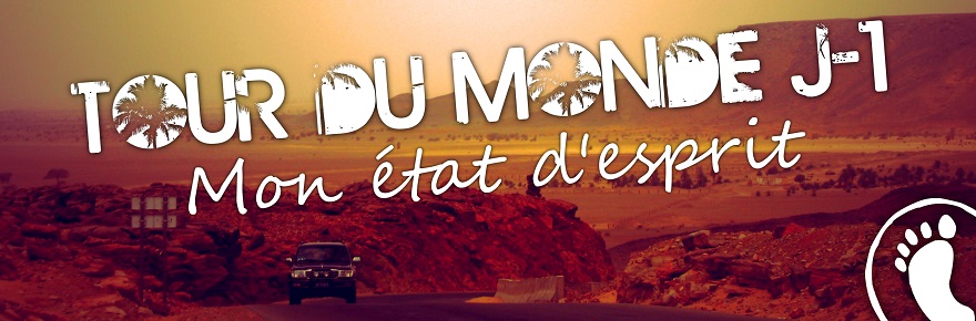 Tour du monde J-1 : mon état d’esprit