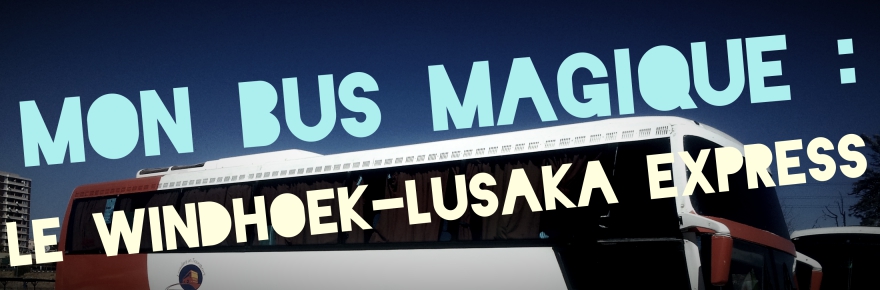 Mon bus magique : le Windhoek-Lusaka Express