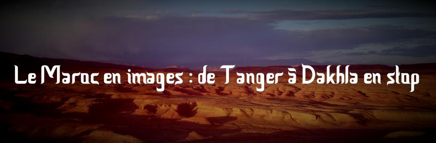 Le Maroc en images : de Tanger à Dakhla en stop
