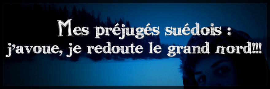 Mes préjugés suédois : j’avoue, je redoute le grand Nord!