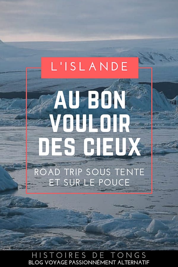 L'Islande sous tente et sur le pouce, au bon vouloir des cieux. Carnet de voyage d'une aventure mouvementée dans le grand froid... | Histoires de tongs, le #blogvoyage passionnément alternatif