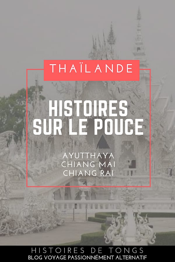 Histoires d'auto-stop en Thaïlande : Ayutthaya, Chiang Mai et Chiang Rai, ou le carnet de voyage d'une aventure sur le pouce dans le Nord du pays | Histoires de tongs, le #blogvoyage passionnément alternatif