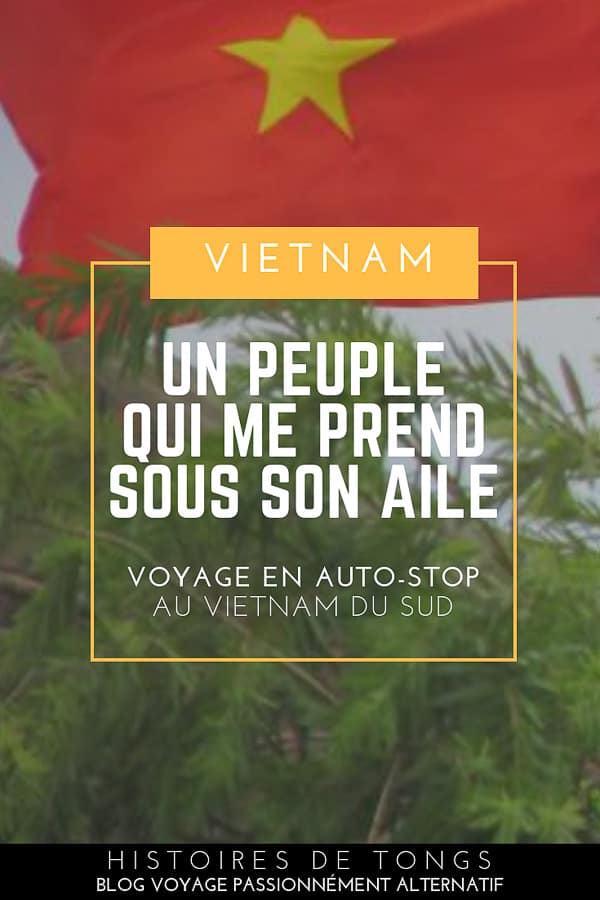 Carnet de voyage en auto-stop au Vietnam du Sud, ou quand un peuple me prend sous son aile... | Histoires de tongs, le blog voyage passionnément alternatif