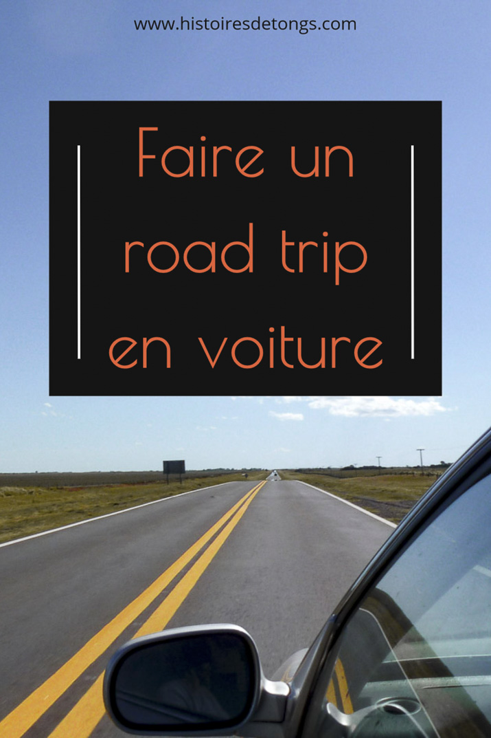 Faire un road trip en voiture : mes meilleurs conseils pratiques... | Histoires de tongs, le blog aventure en solo et au féminin