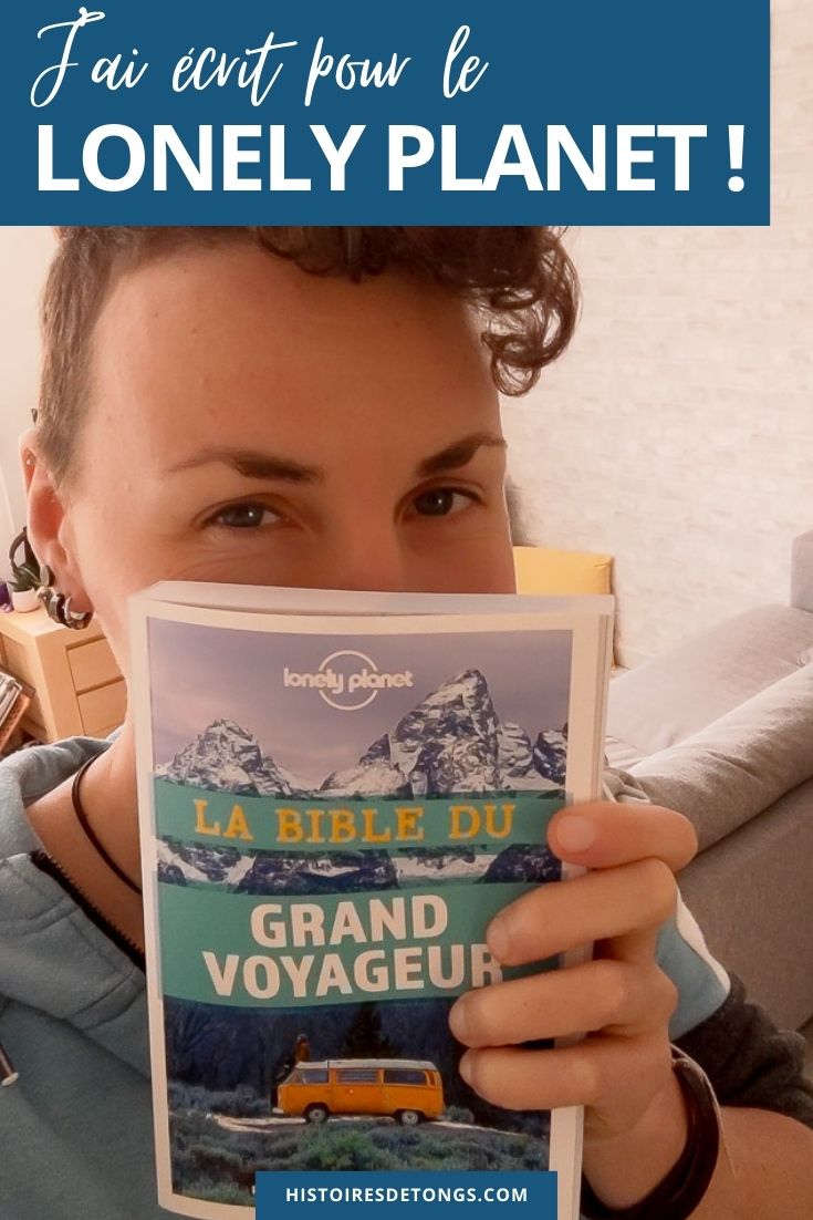 J'ai écrit pour le Lonely Planet ! La Bible du Grand Voyageur vient d'être publiée sous sa cinquième version, j'ai participé à ce beau projet en rédigeant un chapitre sur le voyage en van... | Histoires de tongs, le blog aventure en solo et au féminin