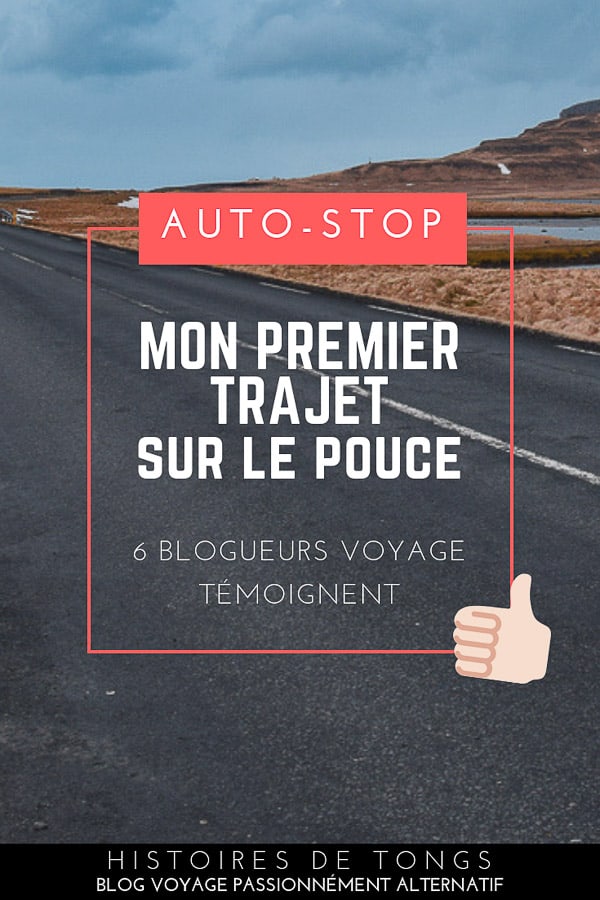 Ma première fois en auto-stop : 6 blogueurs voyage partagent leur expérience... | Histoires de tongs, le blog voyage passionnément alternatif