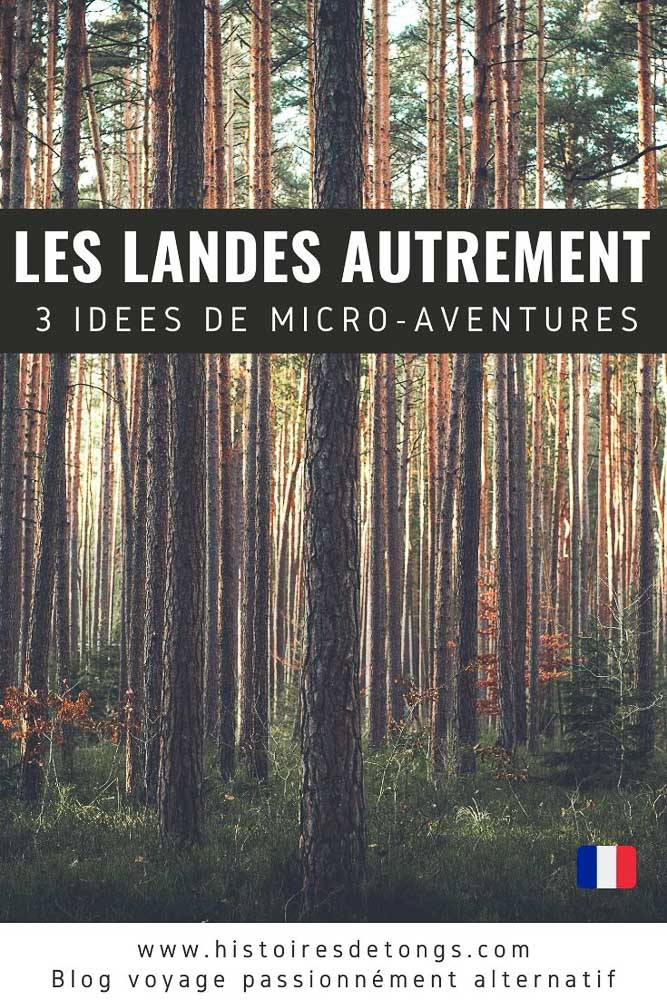 3 idées de micro-aventure dans les Landes, pour découvrir le Sud-Ouest autrement... | Histoires de tongs, le blog voyage passionnément alternatif