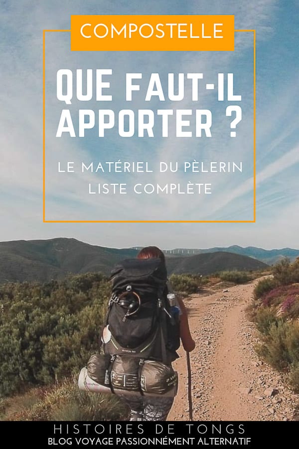 Liste complète du matériel à mettre dans son sac à dos pour le Chemin de Compostelle : équipement de marche ultra-légère, vêtements, chaussures, et autres bricoles. Tous mes conseils pratiques après 1800km de randonnée, sur l'intemporel Camino de Santiago... | Histoires de tongs, le #blogvoyage passionnément alternatif