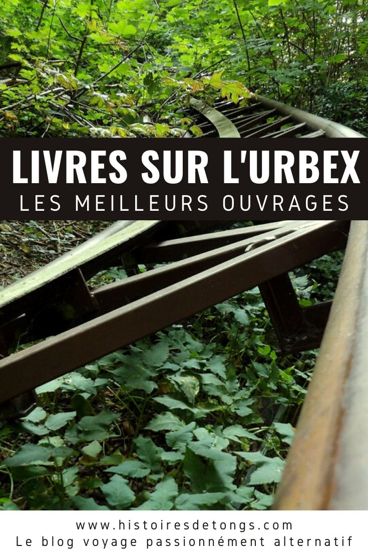 Ma sélection des meilleurs livres en français sur l'URBEX (exploration urbaine)... | Histoires de tongs, le blog voyage passionnément alternatif