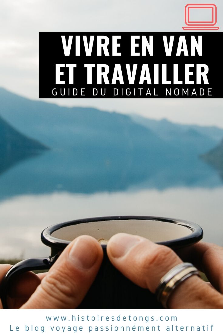 Devenir nomade digital et travailler en van aménagé : tous mes conseils pour débuter... | Histoires de tongs, le blog voyage passionnément alternatif