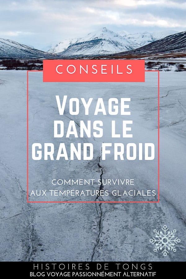 Conseils pour voyager par grand froid, ou comment survivre aux températures glaciales... | Histoires de tongs, le blog voyage passionnément alternatif