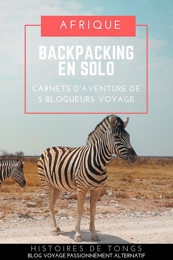 Voyager seul en Afrique en mode backpack : 5 blogueurs voyage témoignent | Histoires de tongs, le blog voyage passionnément alternatif